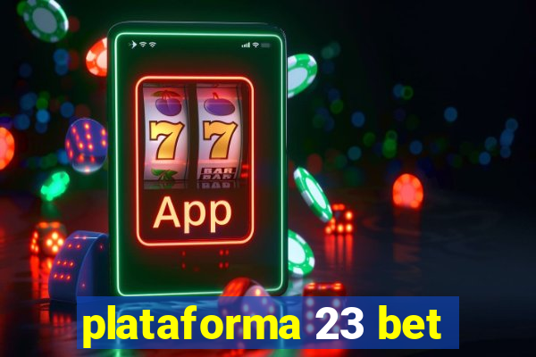 plataforma 23 bet